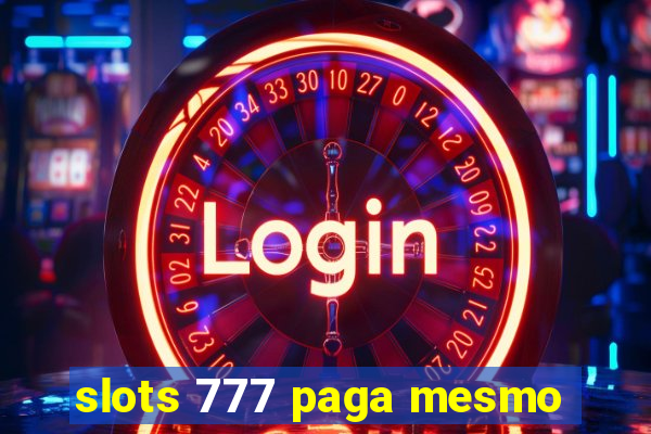 slots 777 paga mesmo