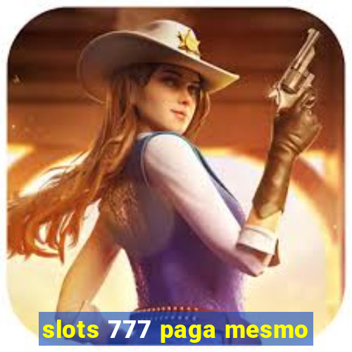 slots 777 paga mesmo