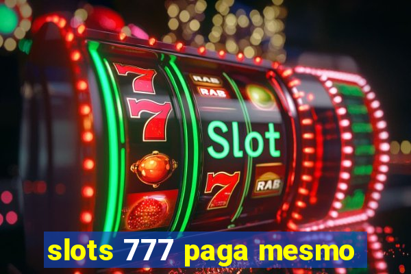 slots 777 paga mesmo