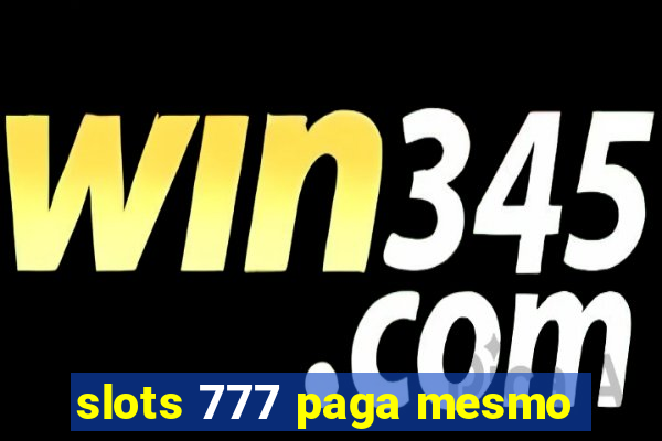 slots 777 paga mesmo