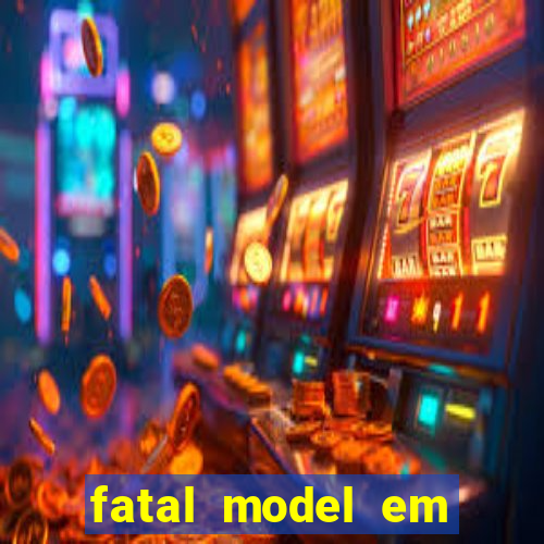 fatal model em cruz das almas