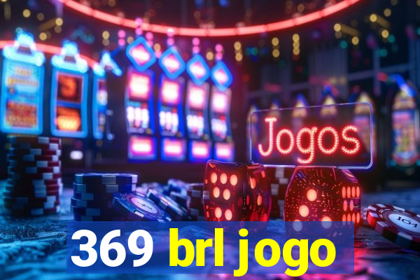 369 brl jogo