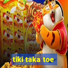 tiki taka toe