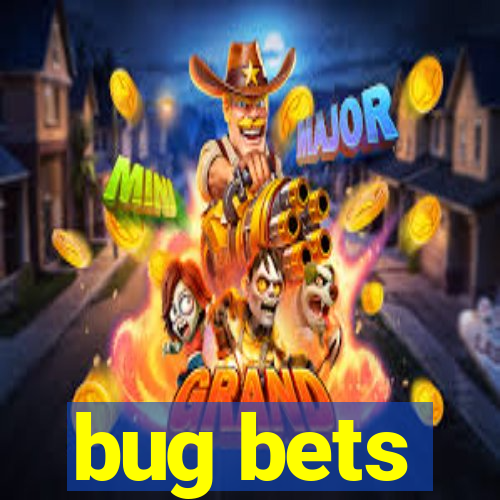 bug bets