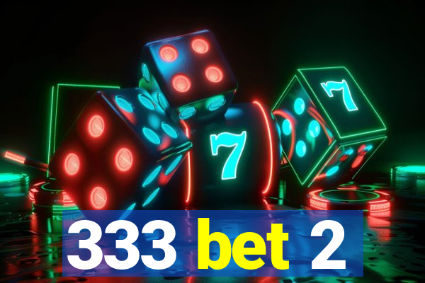 333 bet 2