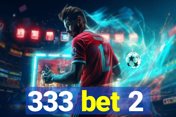 333 bet 2