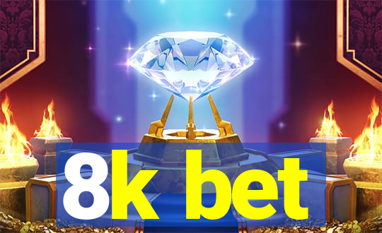 8k bet