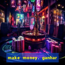 make money. ganhar dinheiro jogando