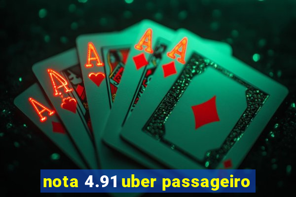 nota 4.91 uber passageiro