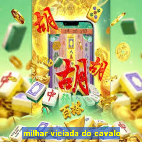 milhar viciada do cavalo