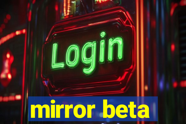 mirror beta