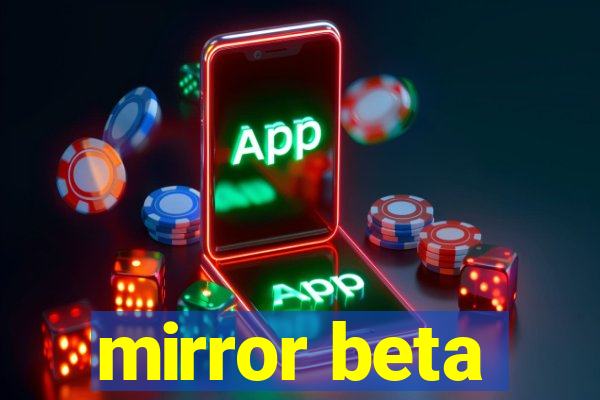 mirror beta