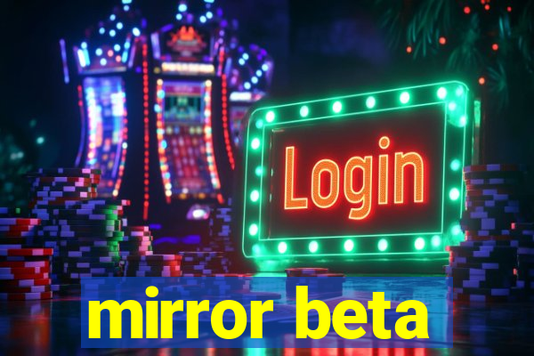 mirror beta