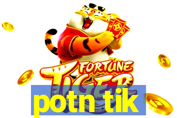 potn tik