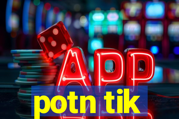 potn tik