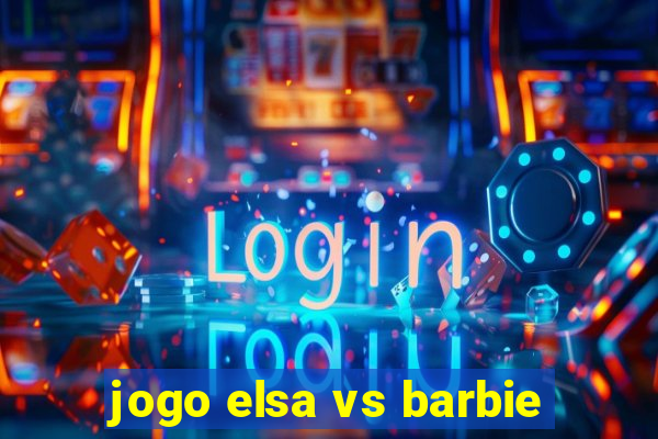 jogo elsa vs barbie