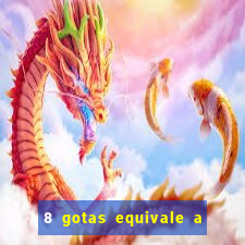 8 gotas equivale a quantos ml