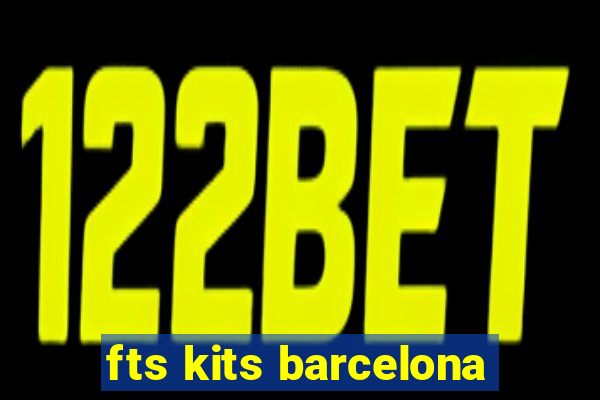 fts kits barcelona