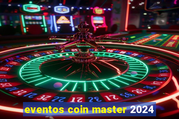 eventos coin master 2024