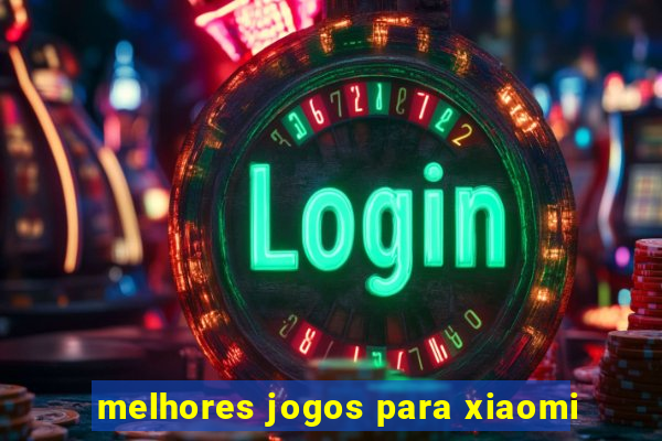 melhores jogos para xiaomi