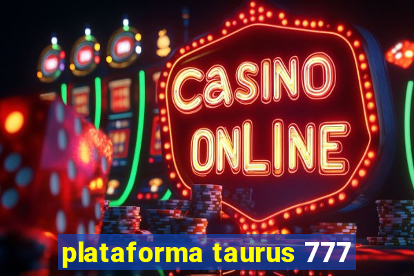 plataforma taurus 777