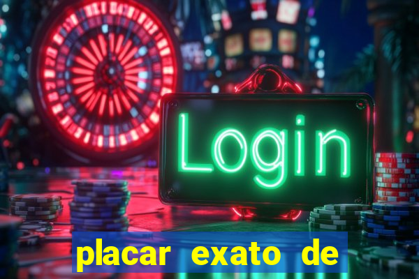 placar exato de jogos de hoje