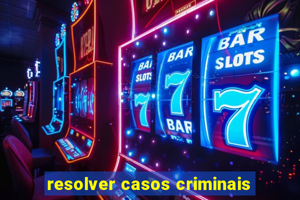 resolver casos criminais