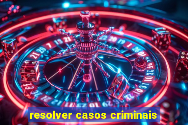 resolver casos criminais