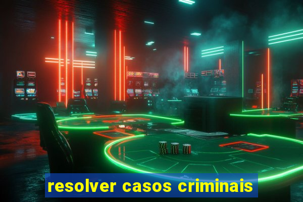 resolver casos criminais