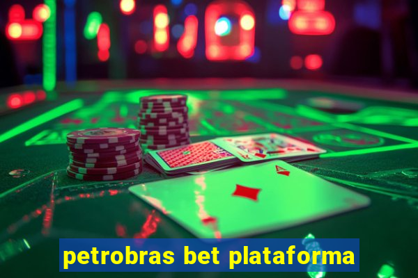 petrobras bet plataforma