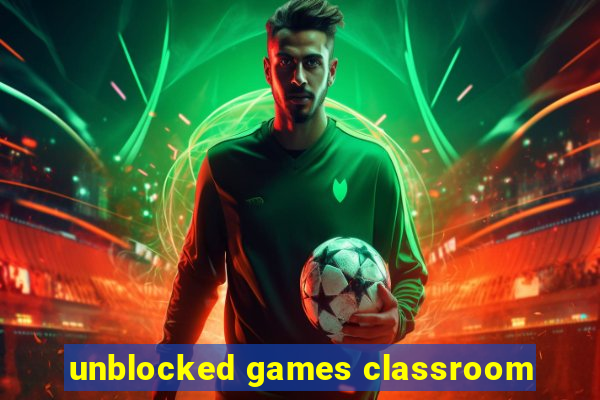 unblocked games classroom