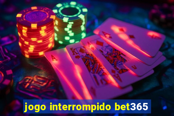 jogo interrompido bet365