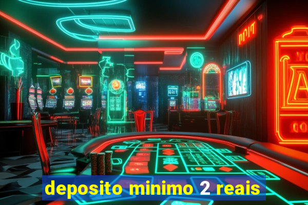 deposito minimo 2 reais