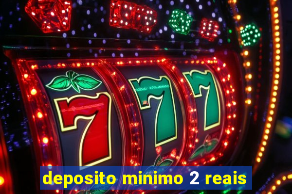 deposito minimo 2 reais