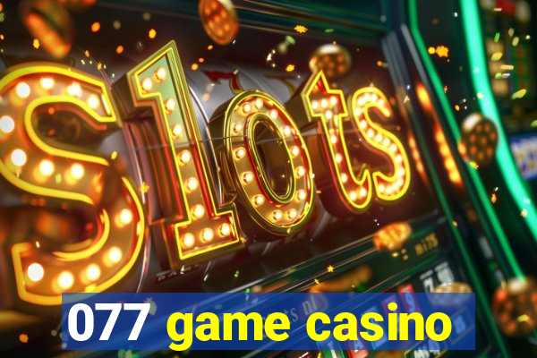 077 game casino