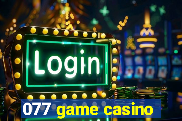 077 game casino