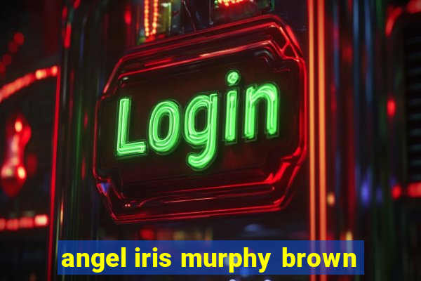 angel iris murphy brown