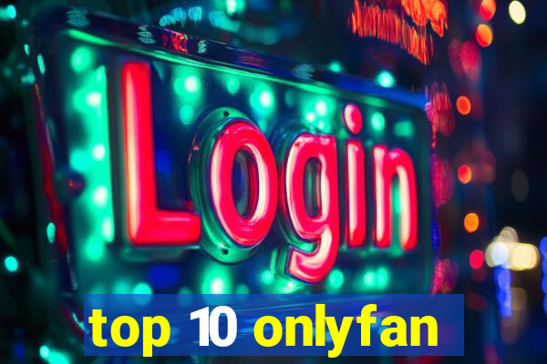 top 10 onlyfan