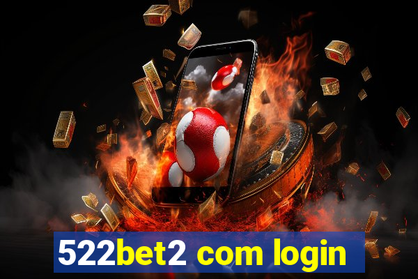 522bet2 com login