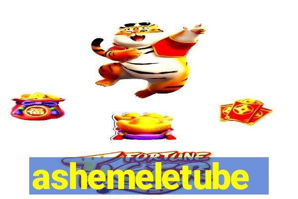 ashemeletube