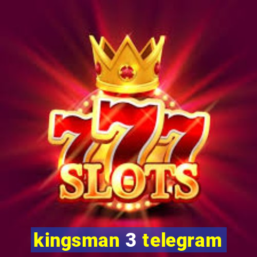 kingsman 3 telegram