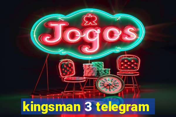 kingsman 3 telegram