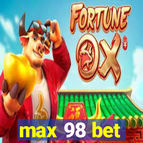 max 98 bet