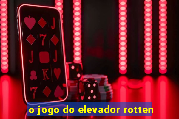 o jogo do elevador rotten