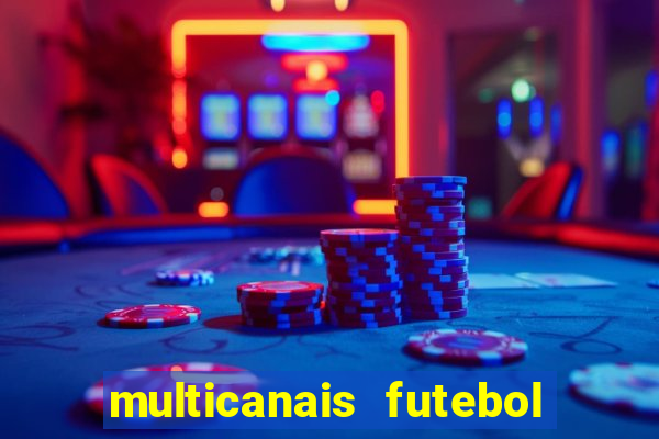 multicanais futebol ao vivo grátis