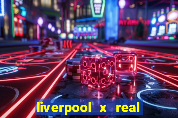 liverpool x real madrid futemax