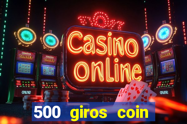 500 giros coin master grátis