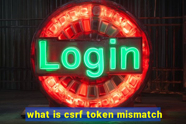 what is csrf token mismatch