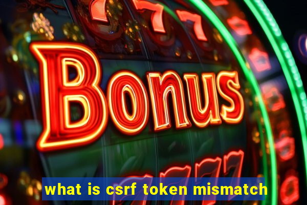 what is csrf token mismatch