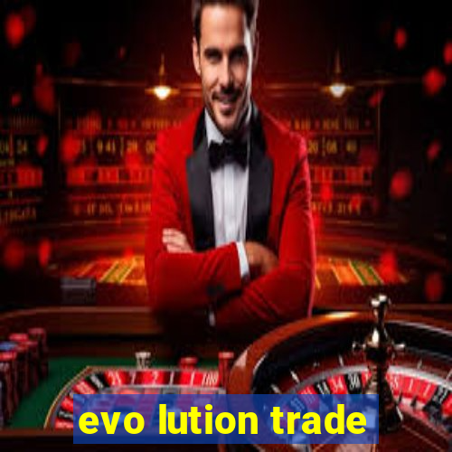 evo lution trade